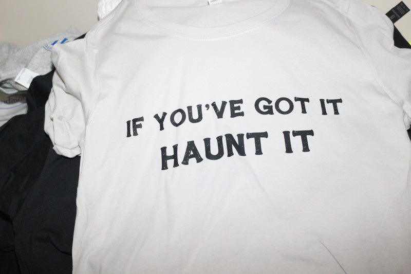 If you got it Haunt it   Short Sleeve, Crew Neck, T shirt