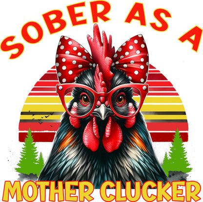 Sober As A Mother Clucker - Short Sleeve, Crew Neck, T-Shirt